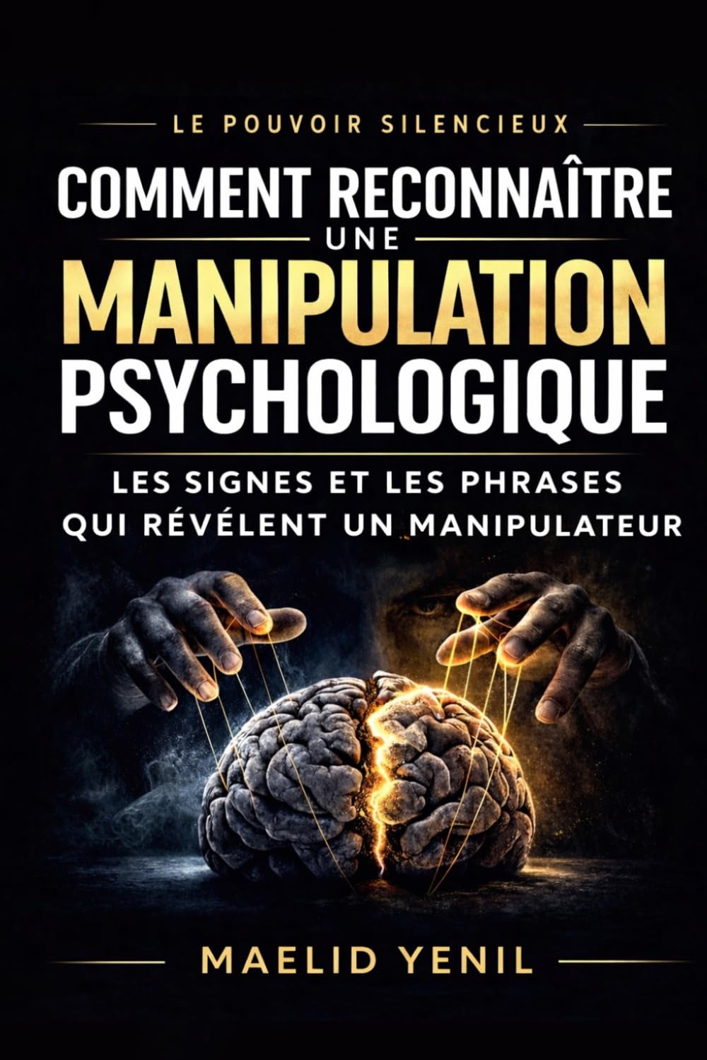 Comment reconnaître une manipulation psychologique: Les signes et les phrases qui révèlent un manipulateur et comment s’en protéger efficacement (Le Pouvoir Silencieux)