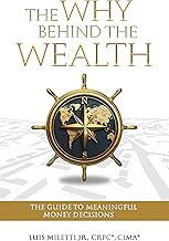 The Why Behind The Wealth: The Guide to Meaningful Money Decisions