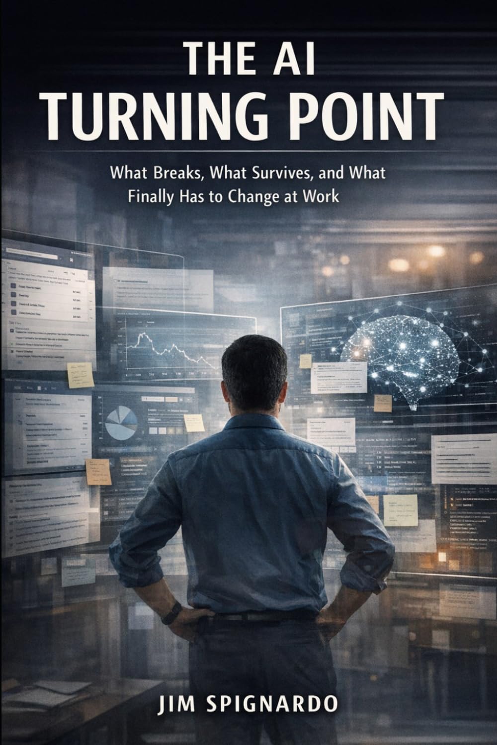 The AI Turning Point: WHAT BREAKS, WHAT SURVIVES, AND WHAT FINALLY HAS TO CHANGE AT WORK