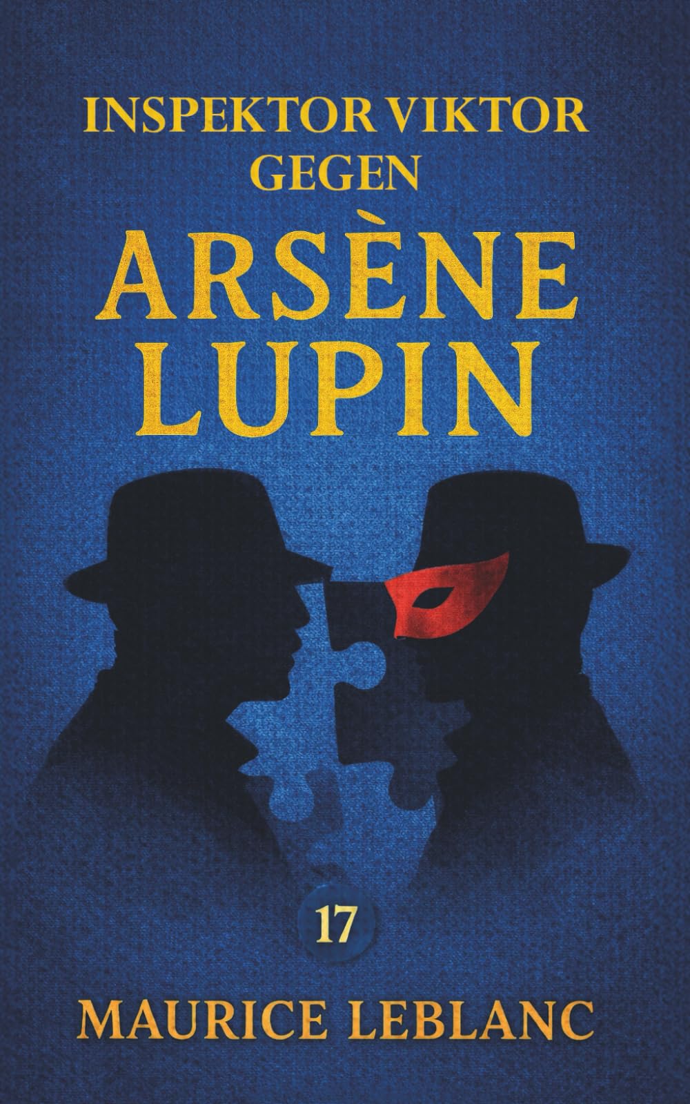 Inspektor Viktor gegen Arsène Lupin. Ein Kriminalroman: Band 17 der Lupin-Reihe. Neuübersetzung (Arsène Lupin, Meisterdieb und Gentleman-Gauner)