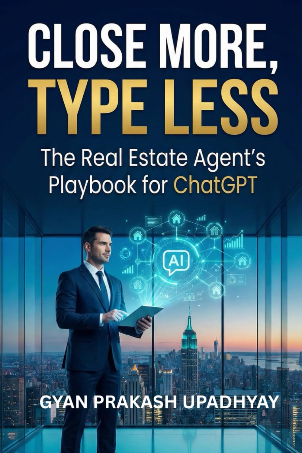 Close More, Type Less: The Real Estate Agent’s Playbook for ChatGPT (Future Skills Mastery Series)