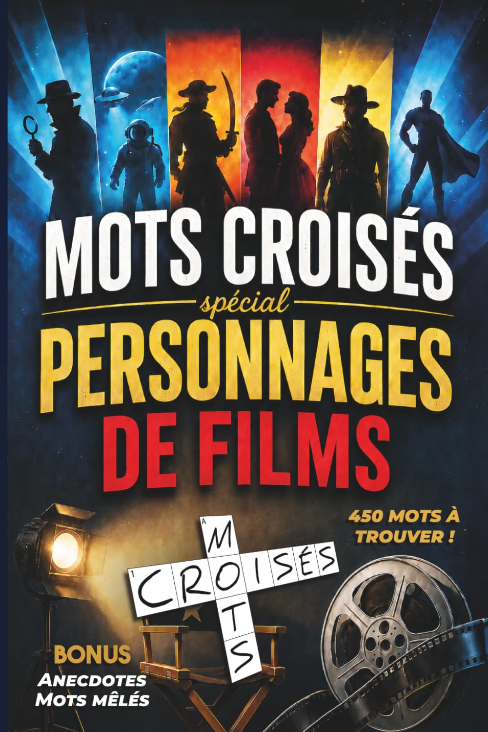 Mots croisés spécial Personnages de films: Plus de 450 mots à trouver - Anecdotes et mots mêlés - Le cadeau idéal pour les fans de cinéma