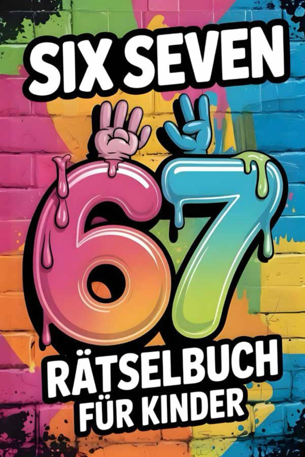 67 Six-Seven Rätselbuch ab 8 Jahren – 80+ kreative Zahlen- und Logikrätsel für Kinder von 8 bis 12 Jahren