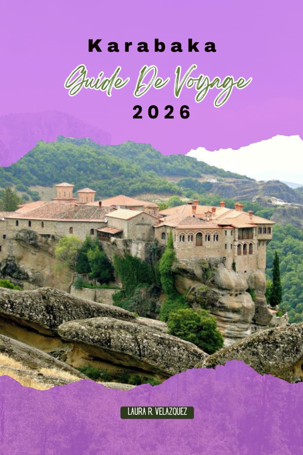 KARABAKA GUIDE DE VOYAGE 2026: Monastères de Meteora, sentiers de montagne et sites culturels pour un voyage inoubliable