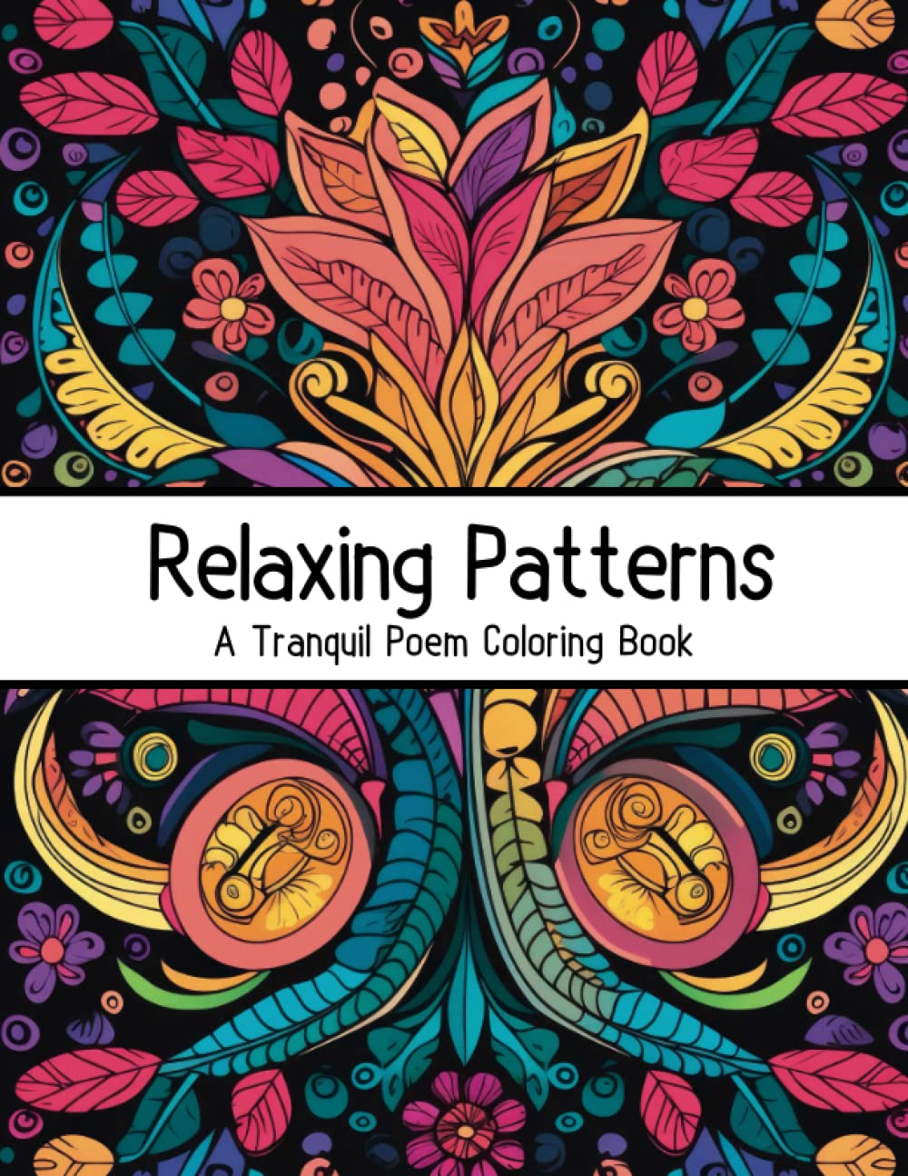 Relaxing Patterns - A Tranquil Poem Coloring Book: Relaxing Mindful Coloring Book For Adult. Relaxation Activity & Stress Relief