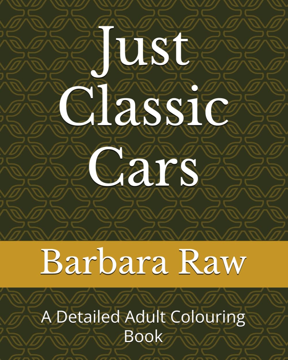 Just Classic Cars: A Detailed Adult Colouring Book