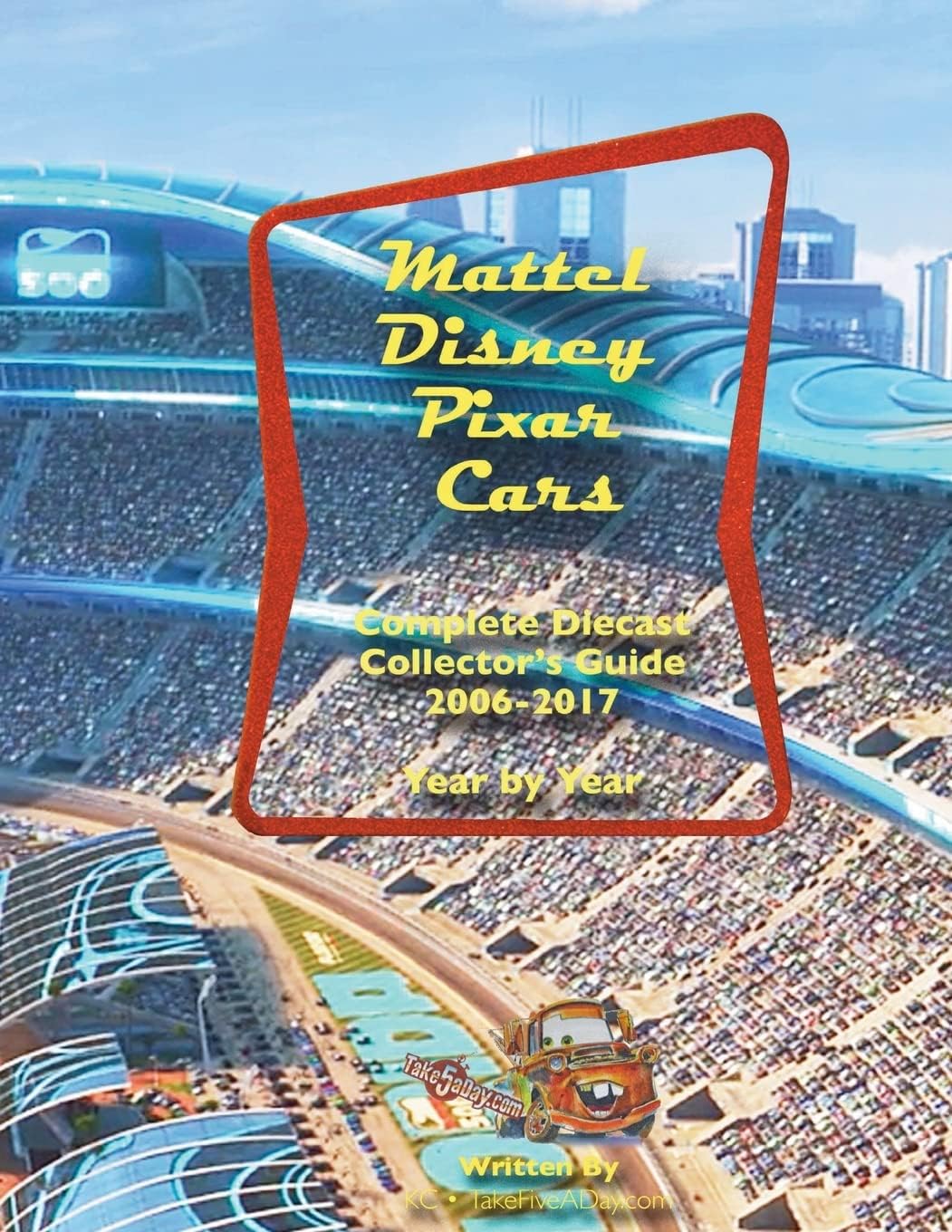 Mattel Disney Pixar CARS Diecast Collectors: Complete Year by Year 2006-2017 Visual Checklist Paperback – July 20, 2018