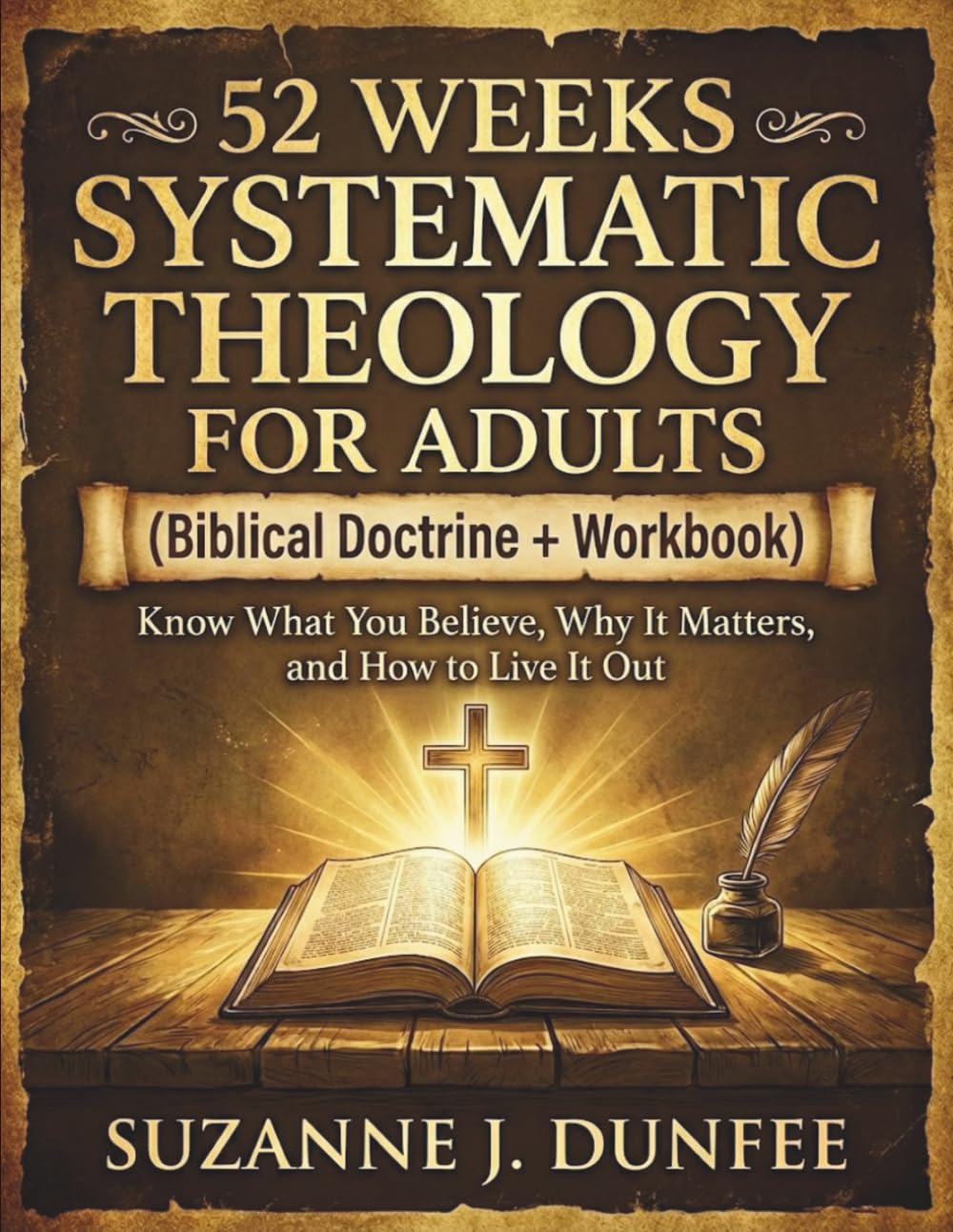 Systematic Theology for Adults in 52 Weeks: A Biblical Doctrine Workbook to Know What You Believe, Why It Matters, and How to Live It Out