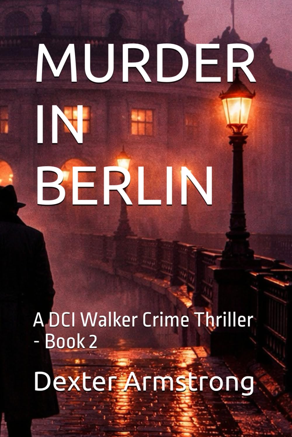 MURDER IN BERLIN: A DCI Walker Crime Thriller - Book 2