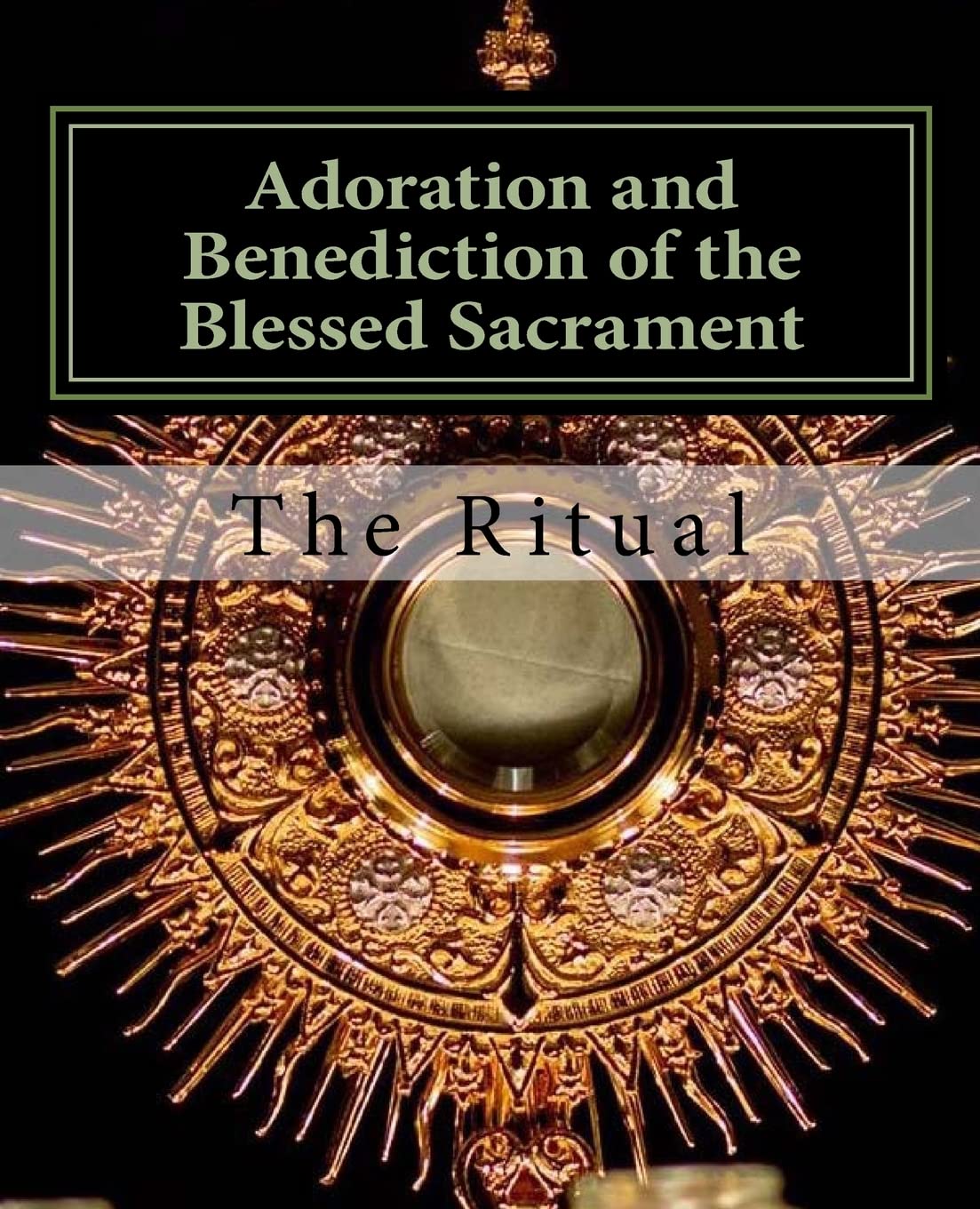 Adoration and Benediction of the Blessed Sacrament: The Ritual