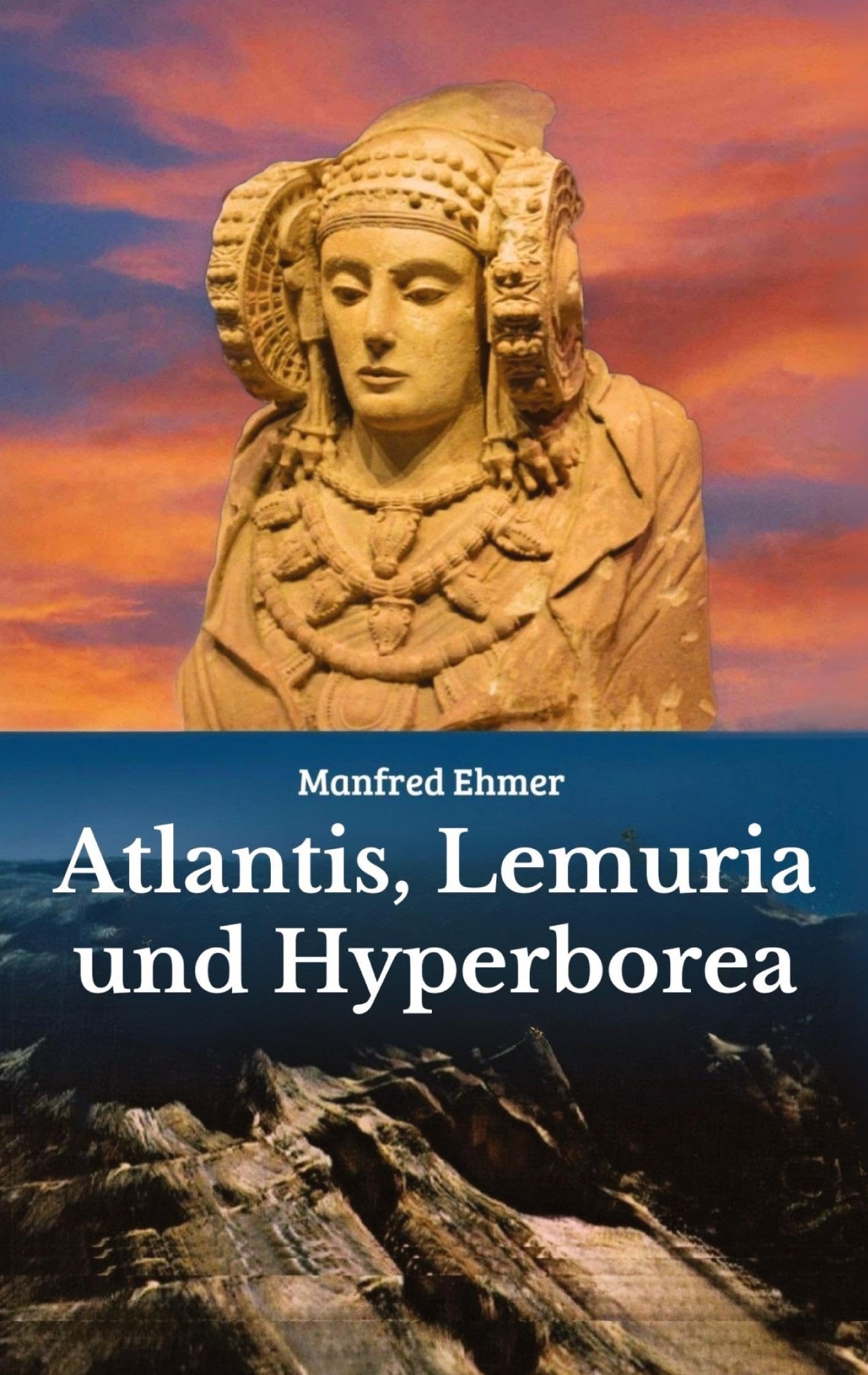 Atlantis, Lemuria und Hyperborea: Macht und Geheimnis der versunkenen Kontinente