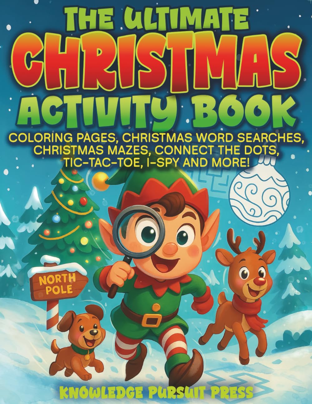 The Ultimate Christmas Activity Book: With Coloring pages, Christmas Word Searches, Christmas Mazes, Connect- The- Dots, Tic-Tac-Toe, I-Spy And More!