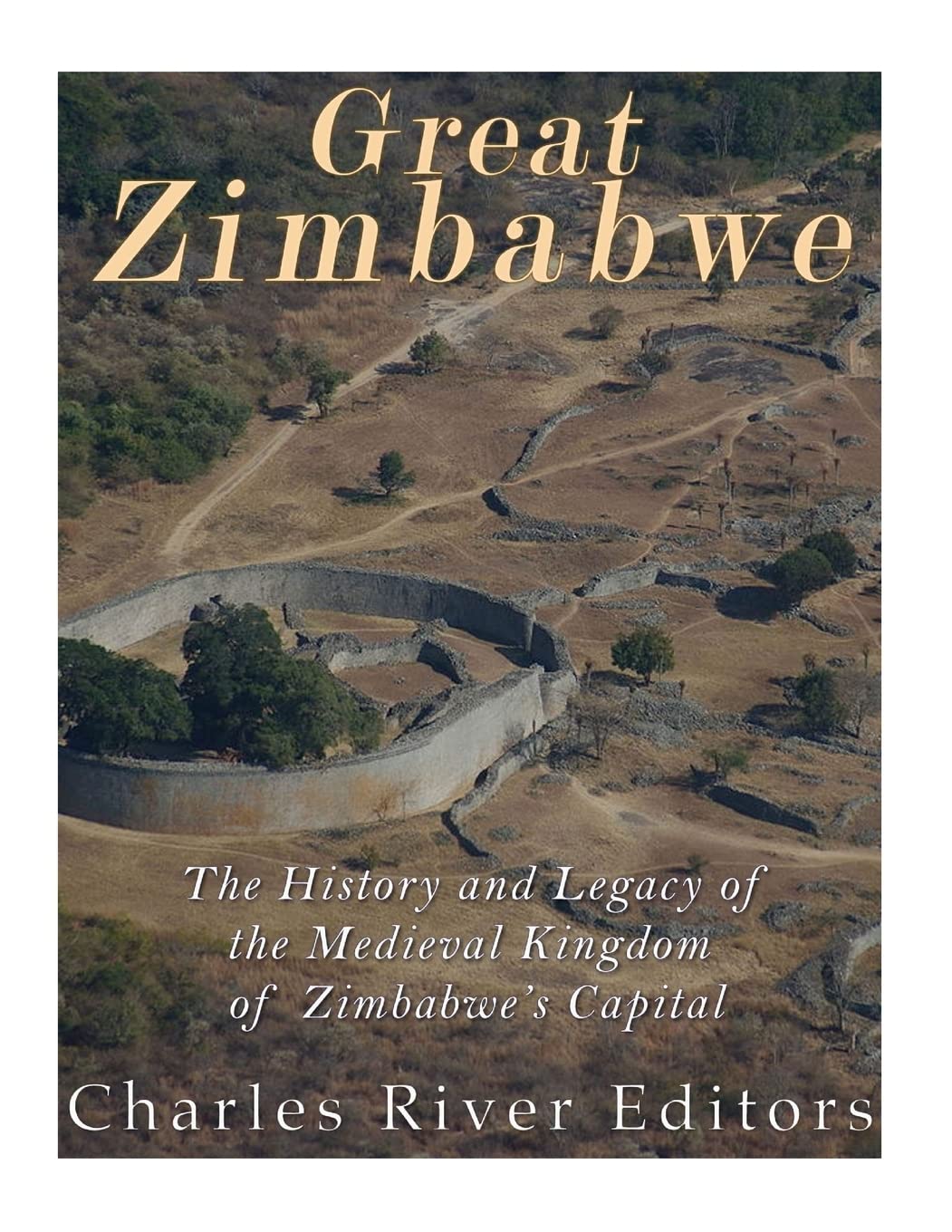 Great Zimbabwe: The History and Legacy of the Medieval Kingdom of Zimbabwe’s Capital