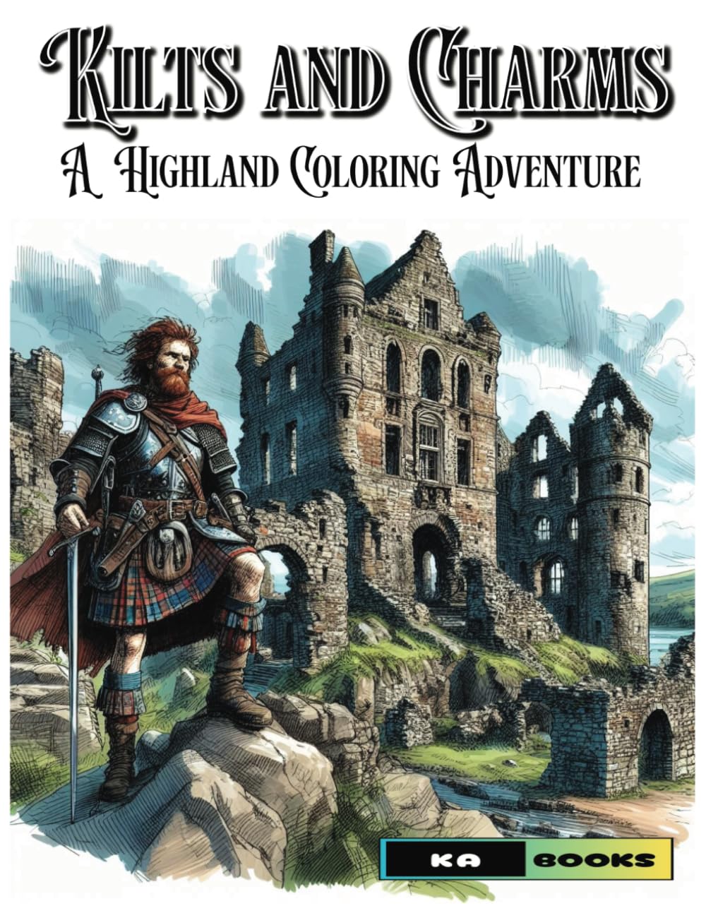 Kilts and Charms: A Highland Coloring Adventure: Rugged Men to Color in the Scottish Landscape