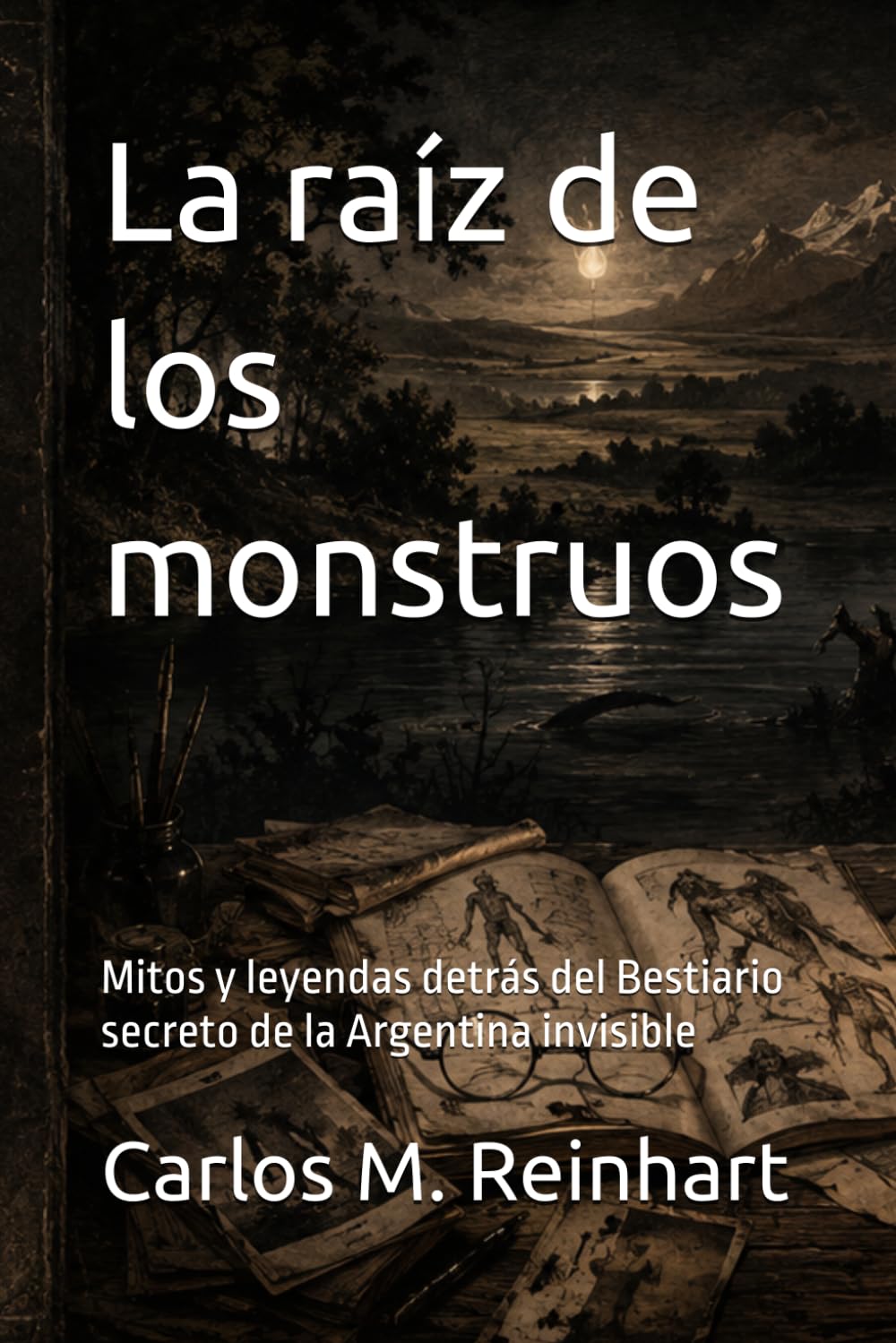 La raíz de los monstruos: Mitos y leyendas detrás del Bestiario secreto de la Argentina invisible