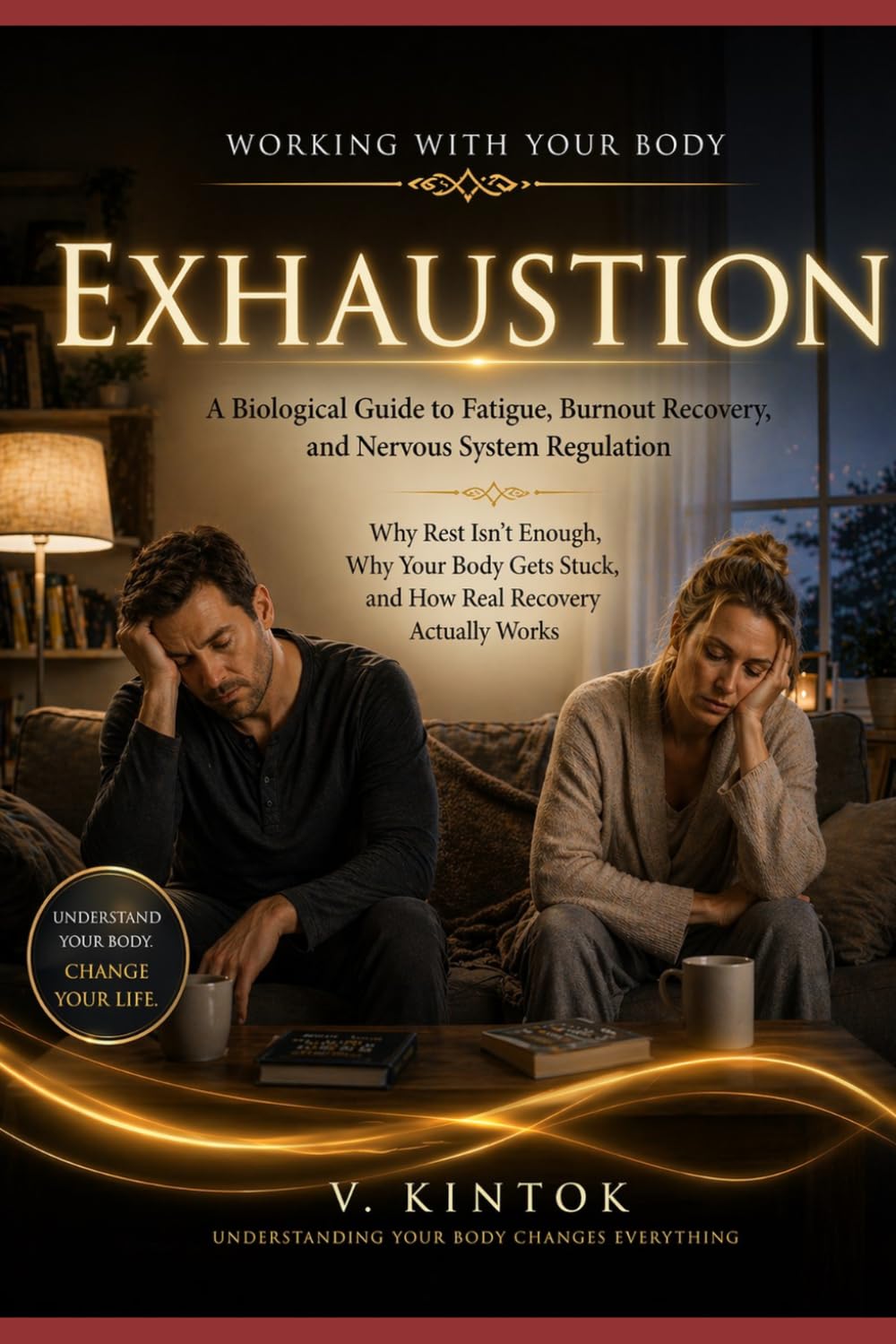 Exhaustion: A Biological Guide to Fatigue, Burnout Recovery, and Nervous System Regulation Why Rest Isn't Enough, Why Your Body Gets Stuck, and How ... Actually Works (Working With your Body)