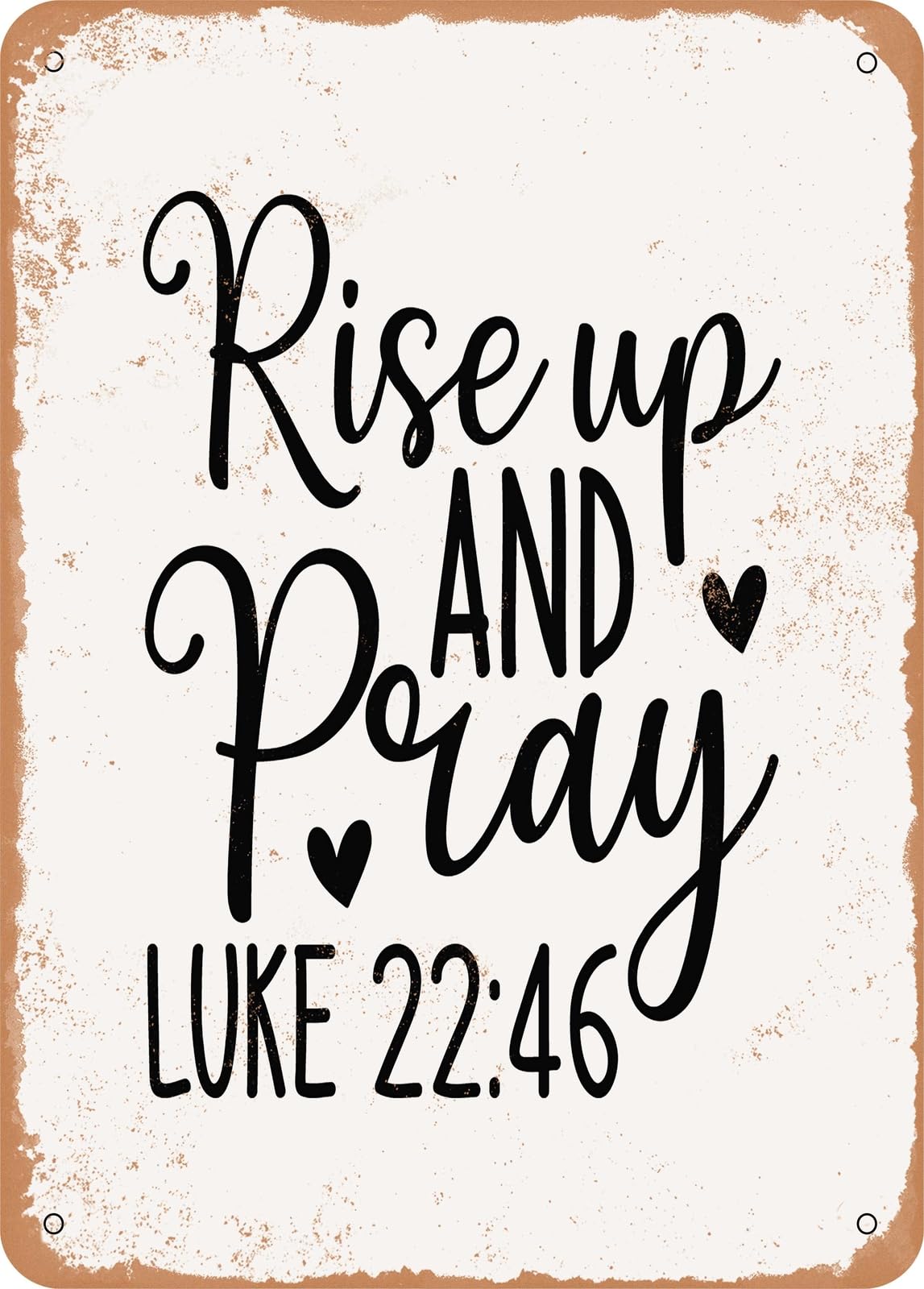 Metal Sign - Rise Up and Pray Luke 26 - Vintage Rusty Look home decor