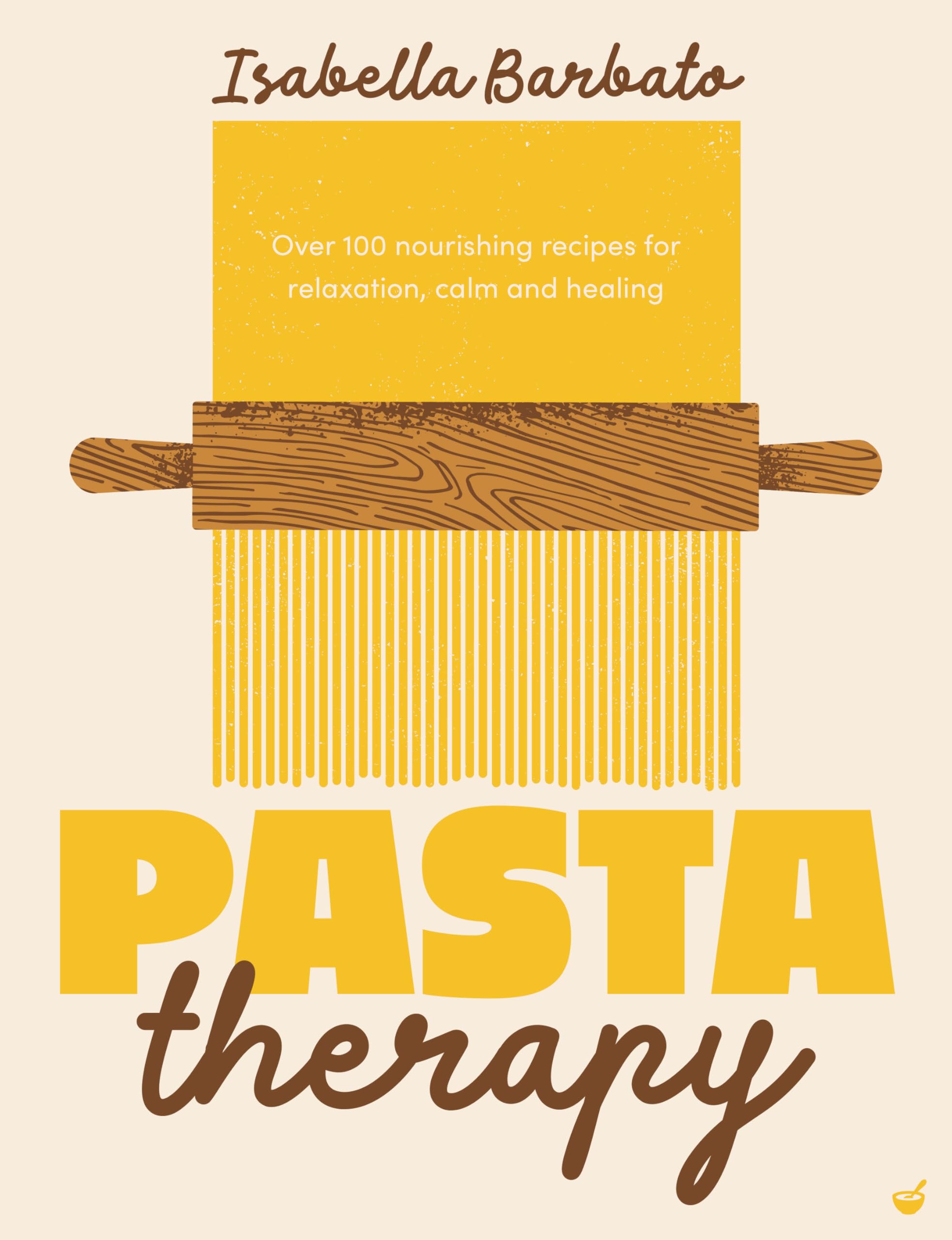 Pasta Therapy: Over 100 nourishing recipes for relaxation, calm and healing