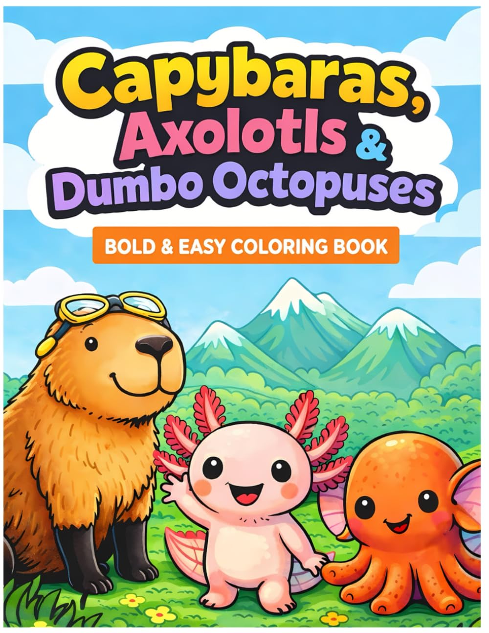Capybaras, Axolotls & Dumbo Octopuses Bold & Easy Coloring Book for Kids: Bold & Easy Coloring Book for Kids | Cute Animals, Simple Pages & Stress-Free Fun