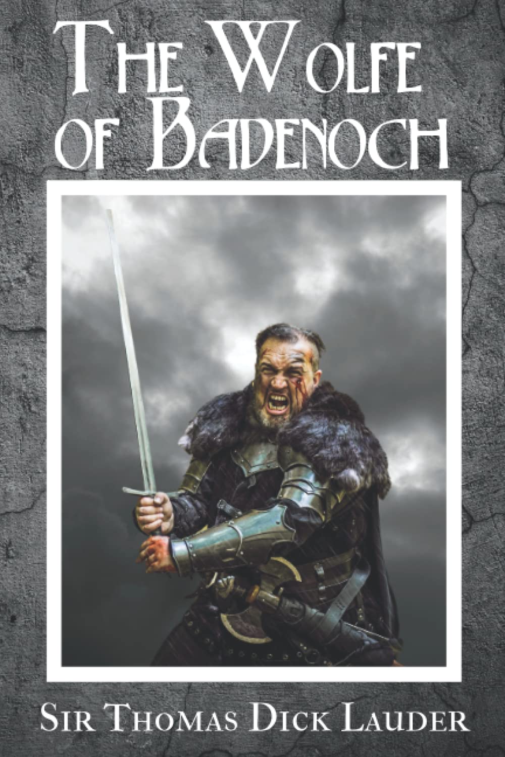 The Wolfe of Badenoch: A Historical Romance of the Fourteenth Century