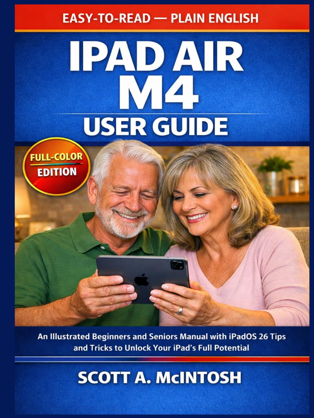 iPad Air M4 User Guide: An Illustrated Beginners and Seniors Manual with iPadOS 26 Tips and Tricks to Unlock Your iPad's Full Potential