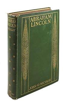 A short life of Abraham Lincoln: Condensed from Nicolay & Hay's Abraham ...