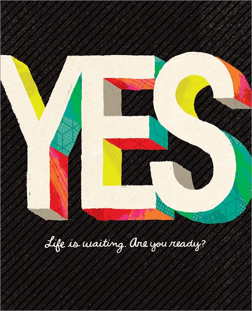 Yes โ Life is Waiting. Are You Ready?