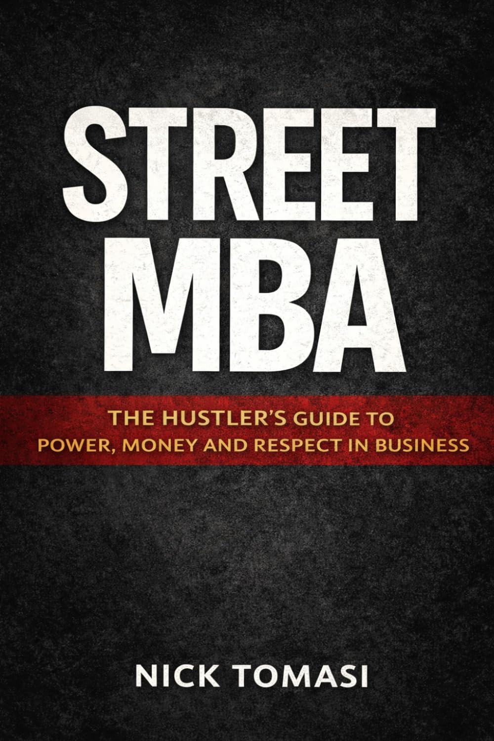 Street MBA: The Hustler’s Guide to Power, Money and Respect in Business