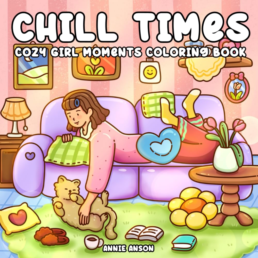 Chill Times, Cozy & Comfy Girl Moments Coloring Book For Adults & Teens: Featuring After Working Relaxation Hours Illustrations, Girly Unwind Days