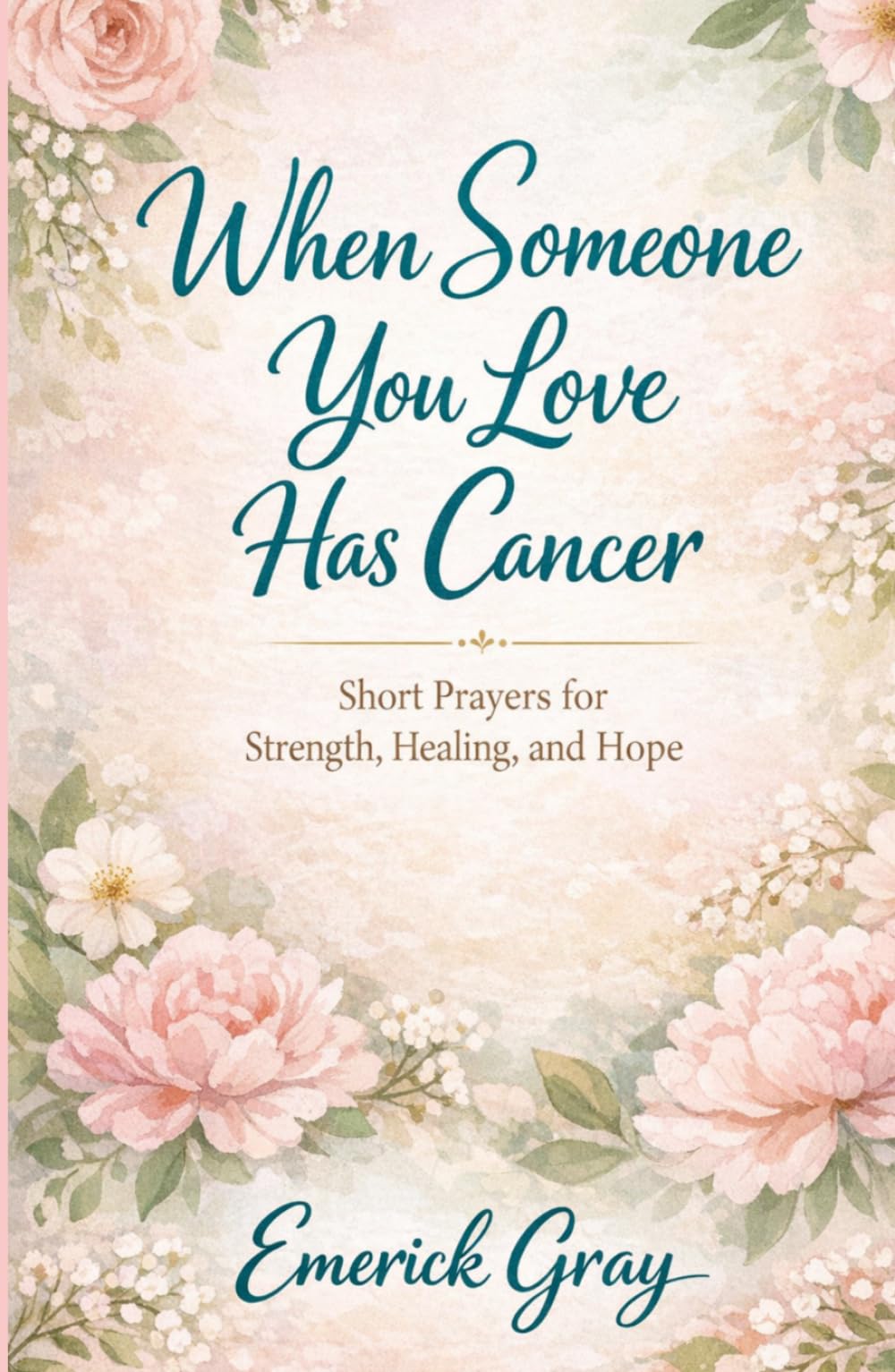 When Someone you Love has Cancer: Short Prayers for Strength, Healing, and Hope