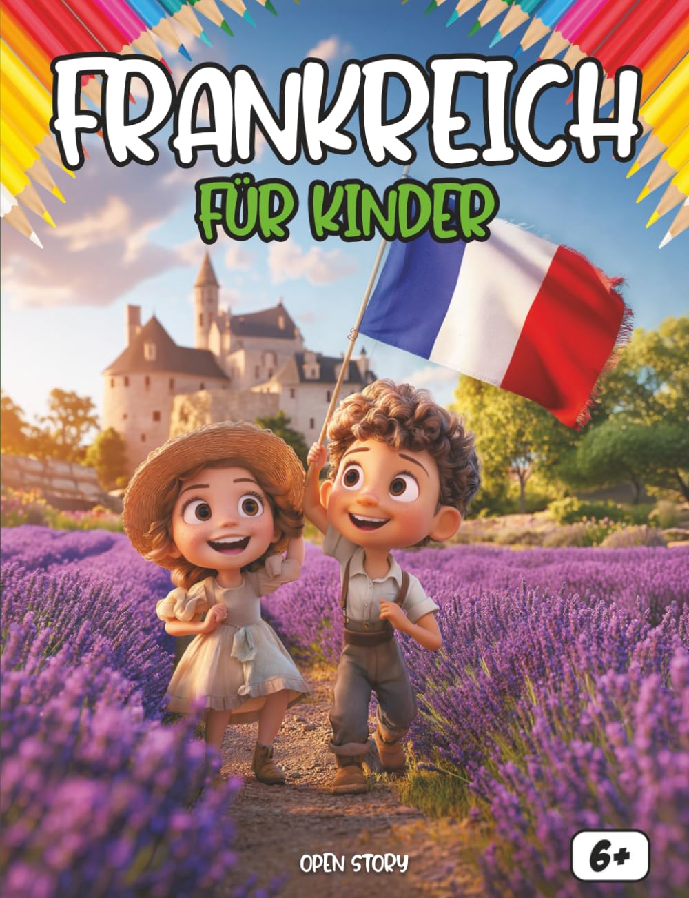Frankreich für Kinder: Eine spannende Reise durch Bretagne, Provence, Loire-Schlösser, Paris, Alpen und Nationalparks – Mit Quiz und Ausmalbildern