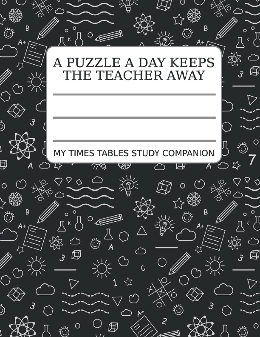 A Puzzle A Day Keeps The Teacher Away - My Times Tables Study Companion: 1-12 times tables practice on 100 5 squares per inch graph paper with daily brain teaser