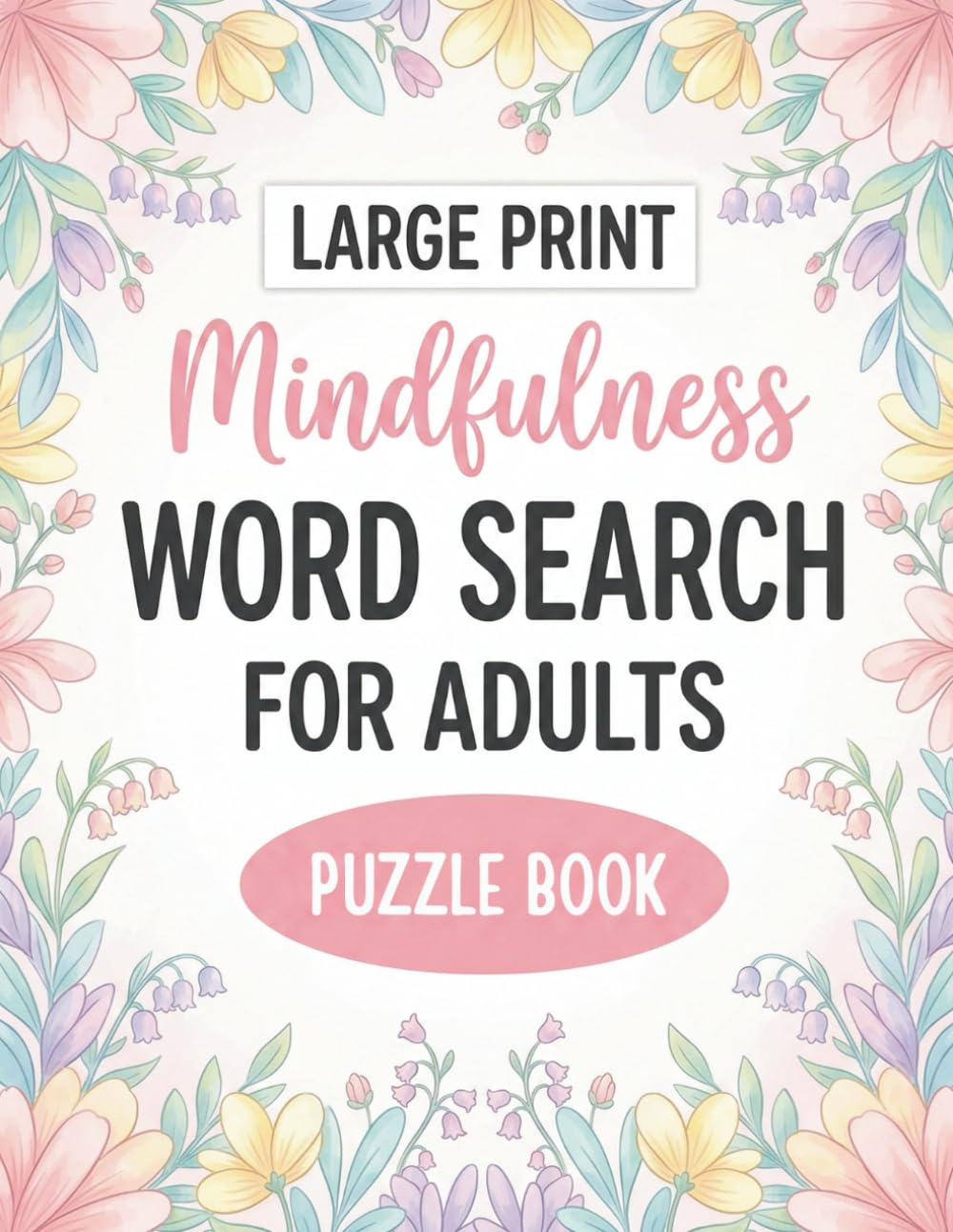 Large Print Mindfulness Word Search for Adults: 100+ Relaxing Puzzles with Extra Large Font for Stress Relief and Brain Exercise. Perfect for Seniors and Adults