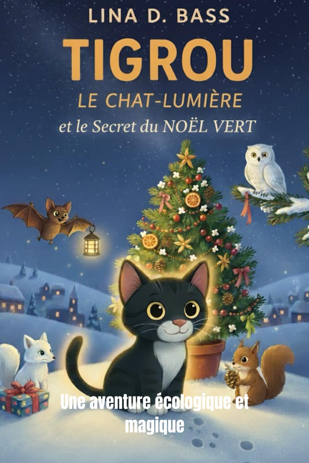 Tigrou le Chat-Lumière et le Secret du Noël Vert: Une aventure écologique et magique: 4 (Les aventures de Tigrou le Chat-Lumière)