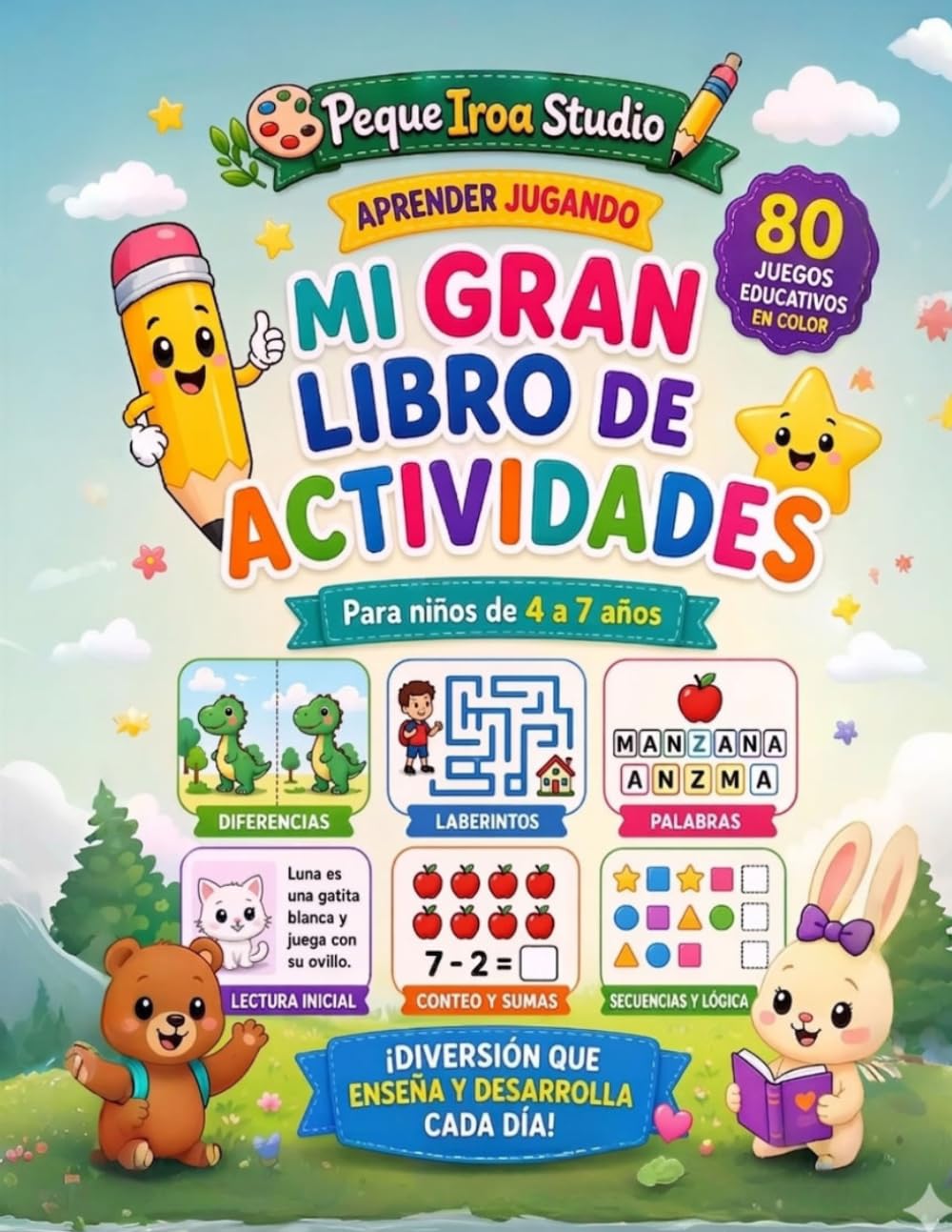 Mi Gran Libro de Actividades para Niños de 4 a 7 Años: 80 Juegos Educativos en Color: Laberintos, Diferencias, Lectura, Escritura y Matemáticas para Aprender Jugando (Peque Iroa - Juegos Educativos)