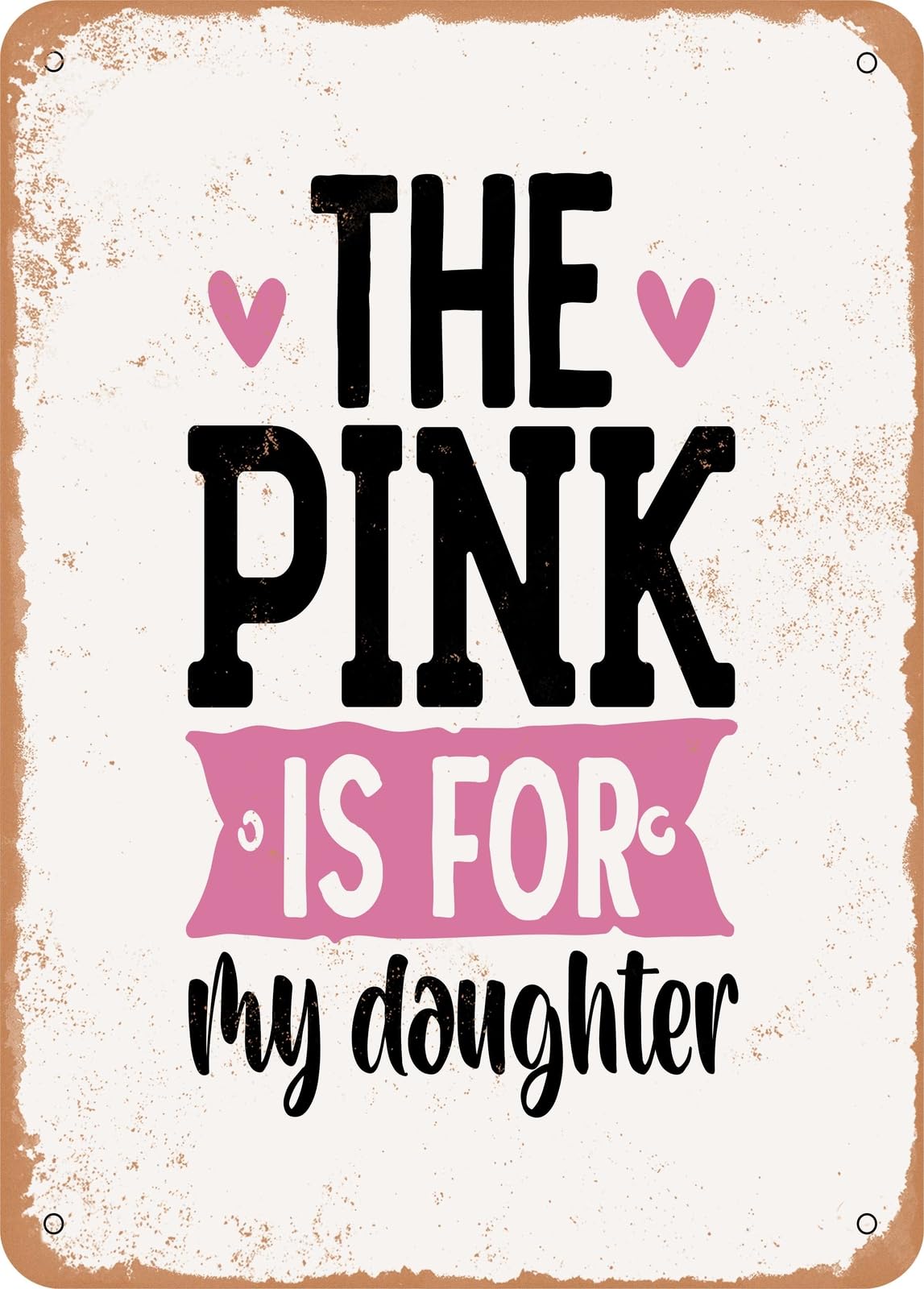 Metal Sign - The Pink is For My Daughter - Vintage Rusty Look home decor