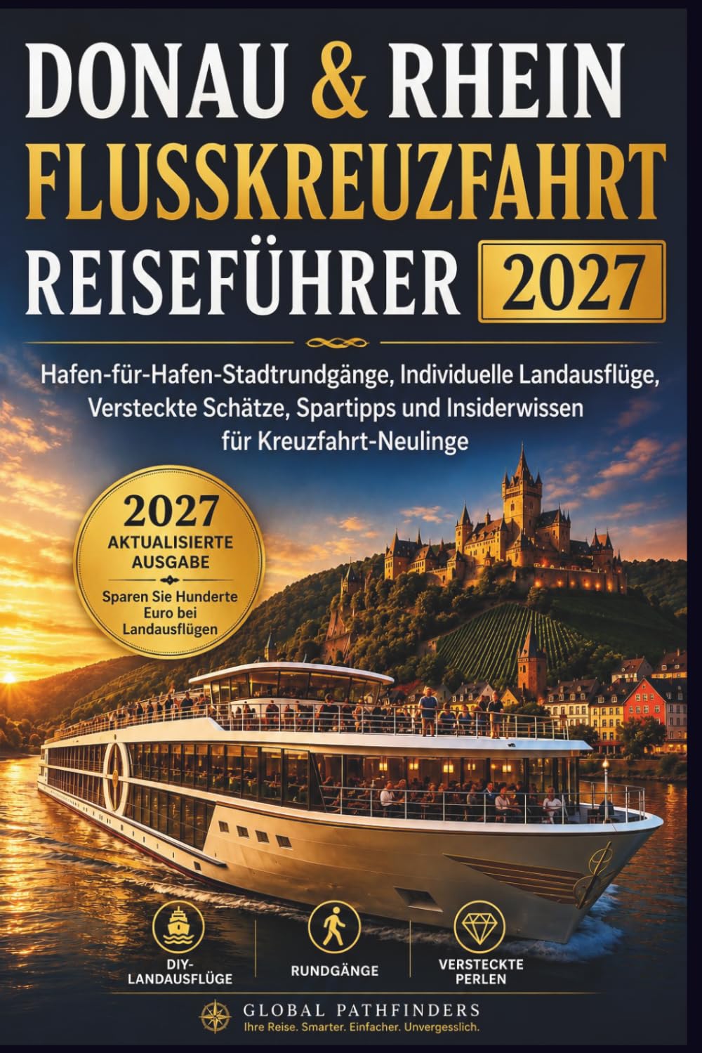 DONAU & RHEIN FLUSSKREUZFAHRT REISEFÜHRER 2027: Hafen-für-Hafen-Stadtrundgänge, Individuelle Landausflüge, Versteckte Schätze, Spartipps und Insiderwissen für Kreuzfahrt-Neulinge