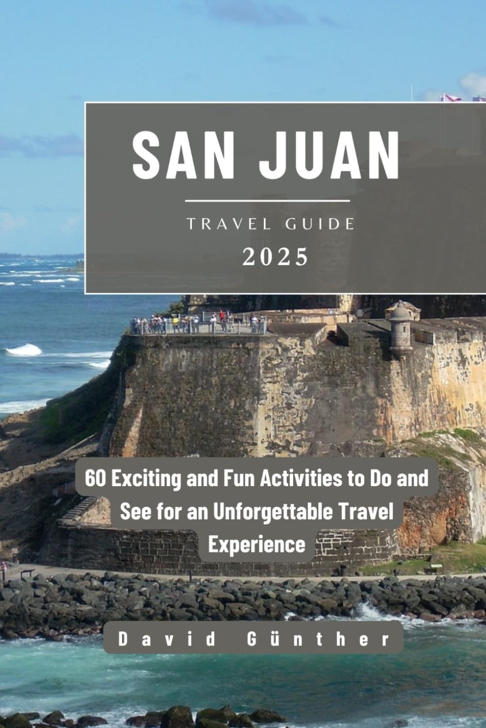 SAN JUAN TRAVEL GUIDE: 60 Exciting and Fun Activities to Do and See for an Unforgettable Travel Experience (Across Global Travel Guide Series)