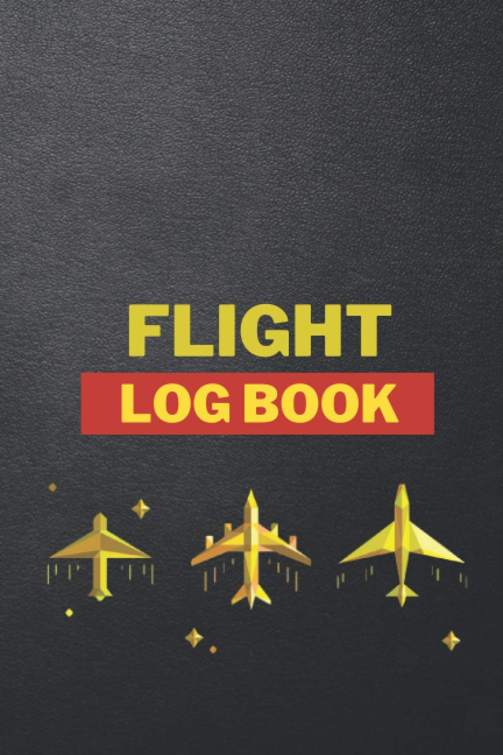 Flight Log Book: Aviation Logbook For Pilots To Record Number of Flights, Aircraft Type, Distance, Airline, Flying Type, Crew List, and Travel Log Book ,Flight Tracker. (My Flight Log Book)