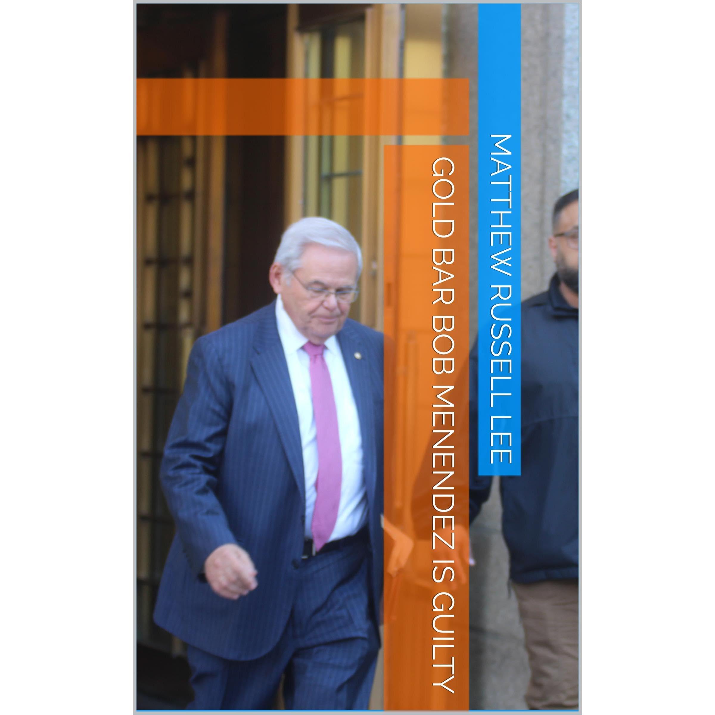 Gold Bar Bob Menendez Is Guilty