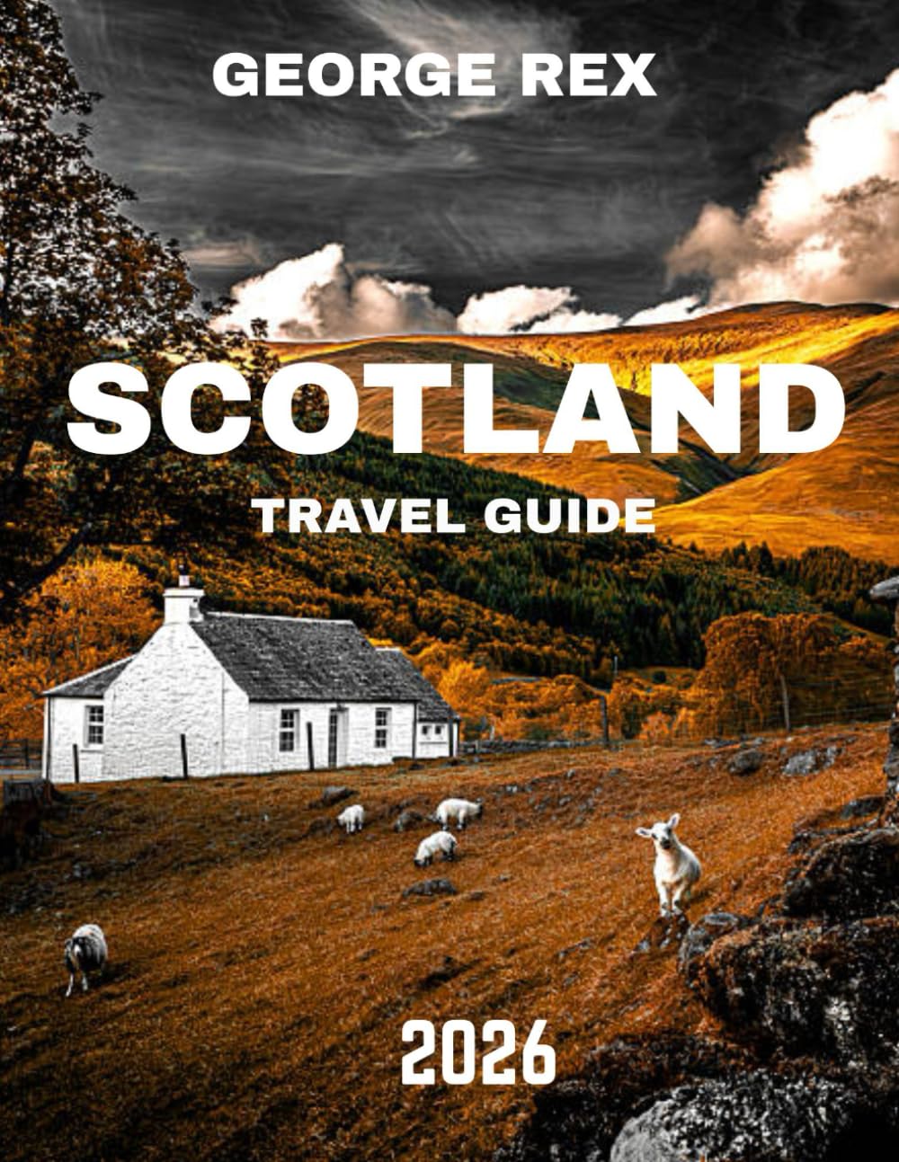 SCOTLAND TRAVEL GUIDE 2026: Discover Scotland’s Majestic Highlands, Historic Castles, and Hidden Wonders