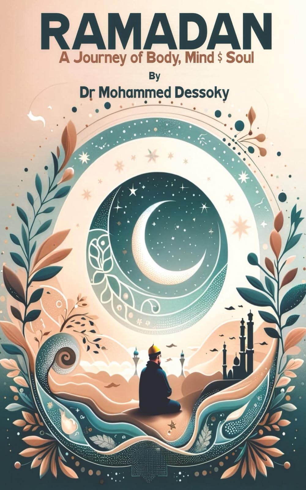 Ramadan; a journey of body , mind & soul: 1 (Days of Islam)