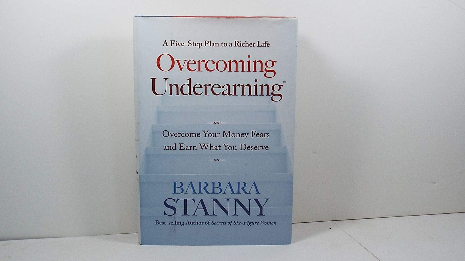 Overcoming Underearning(TM): Overcome Your Money Fears and Earn What You Deserve