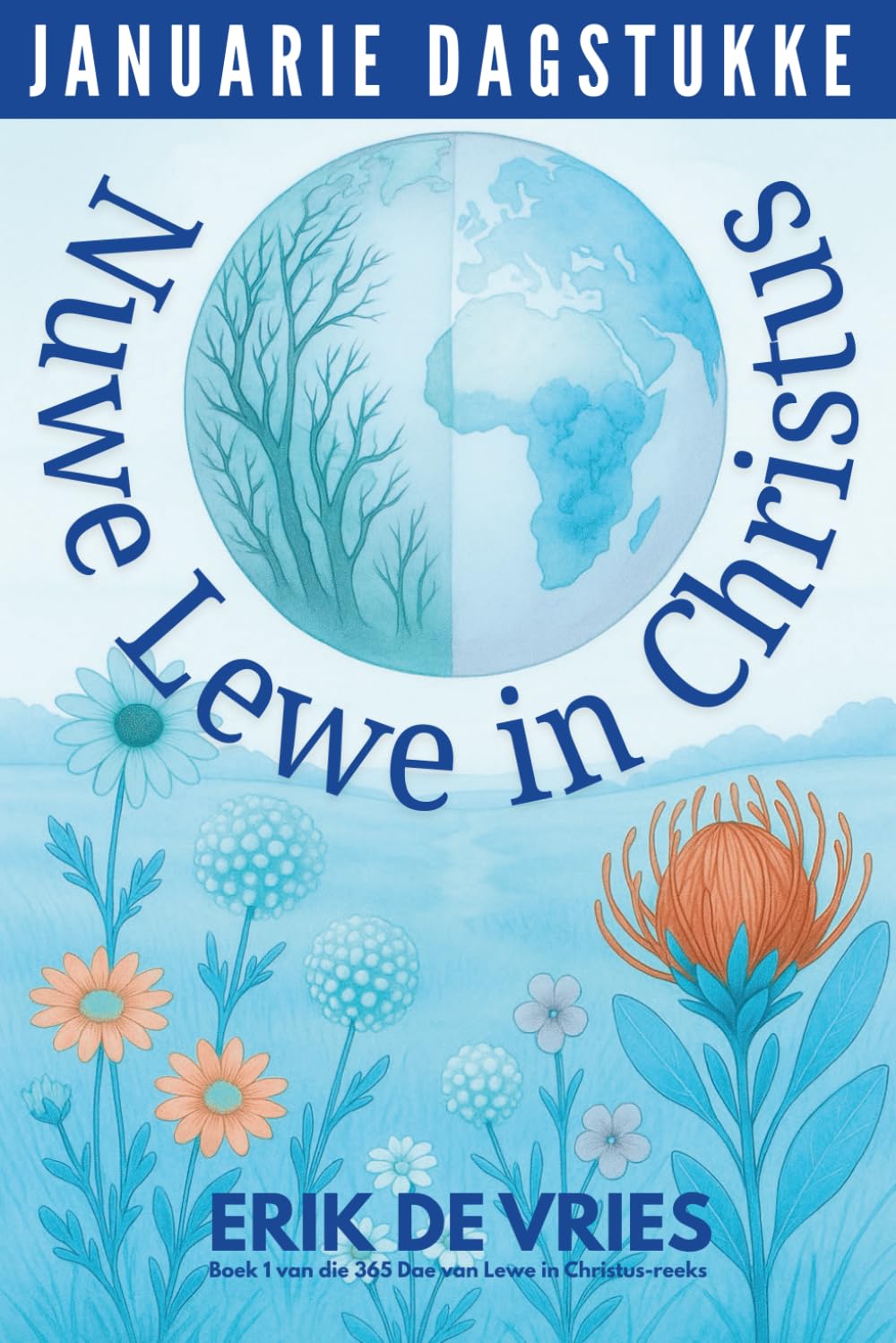 JANUARIE DAGSTUKKE: Nuwe Lewe in Christus: Boek 1 van die reeks: 365 dae van lewe in Christus