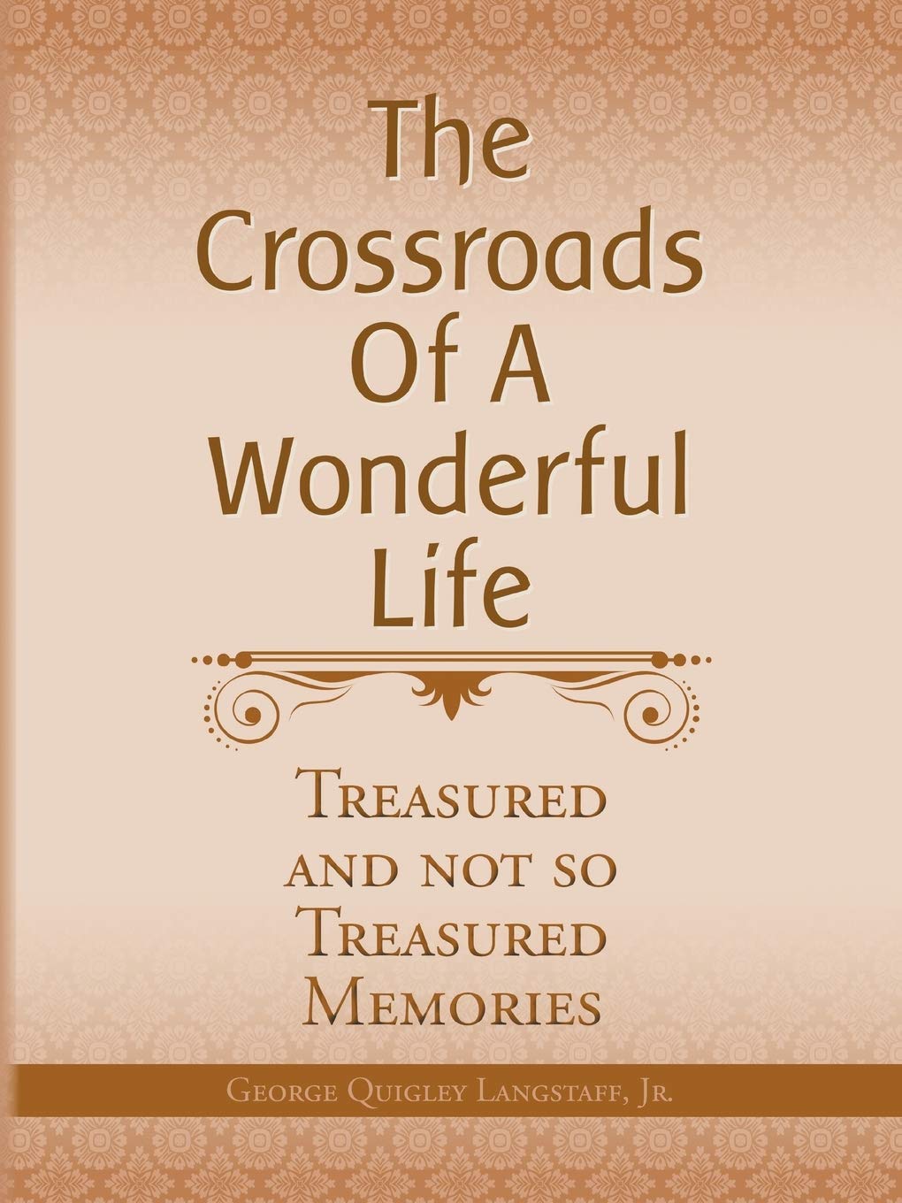 The Crossroads of a Wonderful Life: Treasured and Not So Treasured Memories