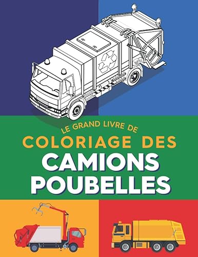 Le grand livre de coloriage des camions poubelles: Le cadeau idéal pour les fans de camions-poubelles, camions de collecte et camions de recyclage.