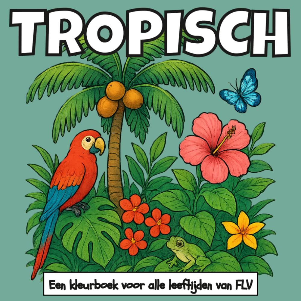 TROPISCH: Een KLEURBOEK voor alle leeftijden. therapeutisch, ontspannend, stressverlichtend en angstverminderend — ideaal voor mindfulness, ... pagina's en hoogwaardige illustraties van FLV