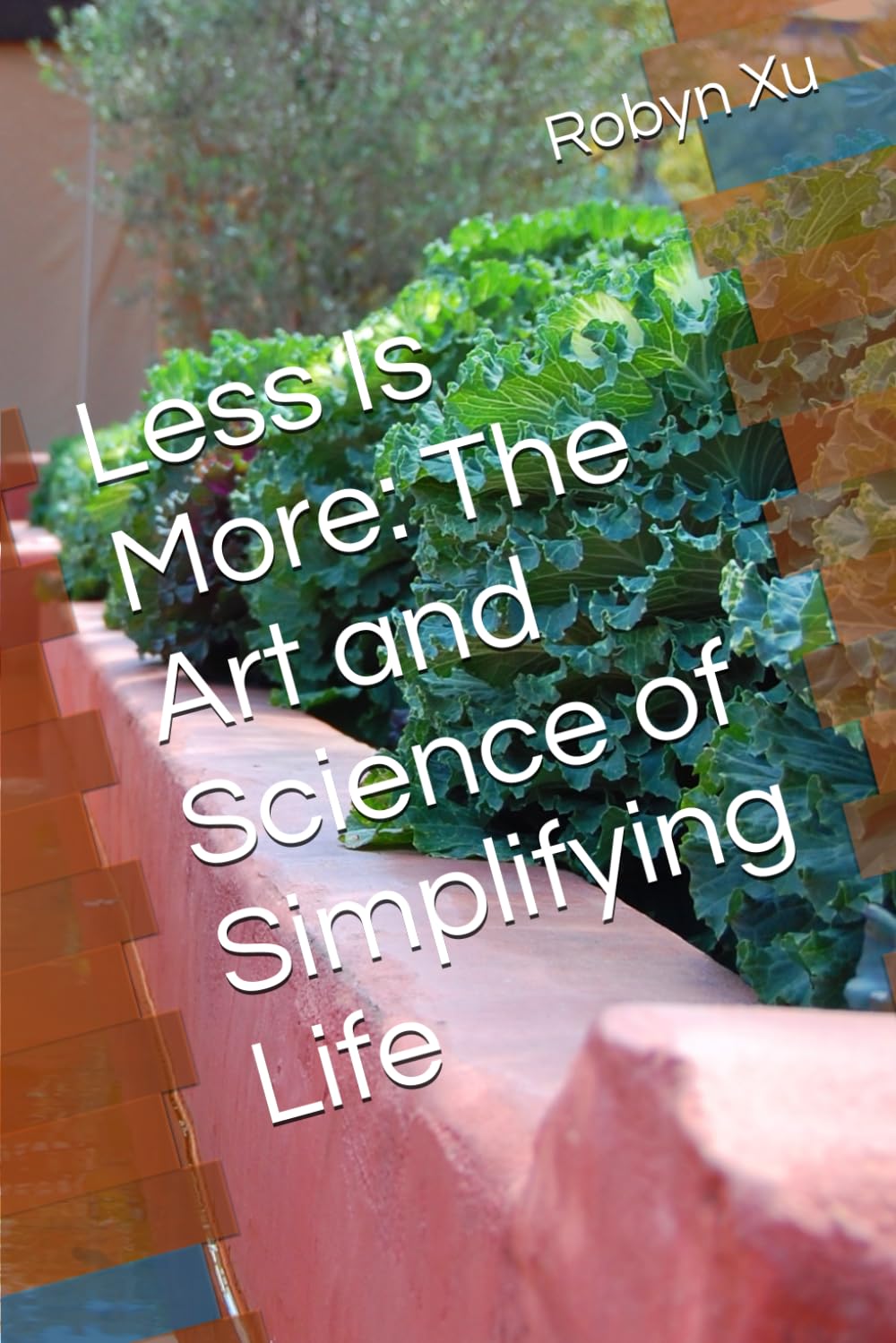 Less Is More: The Art and Science of Simplifying Life
