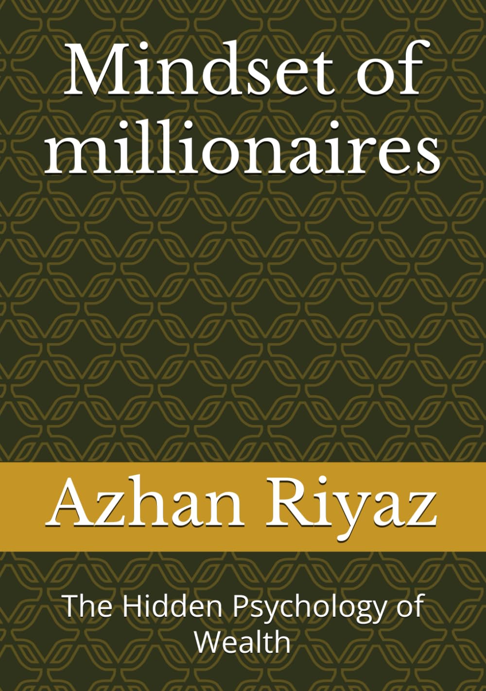 Mindset of millionaires: The Hidden Psychology of Wealth