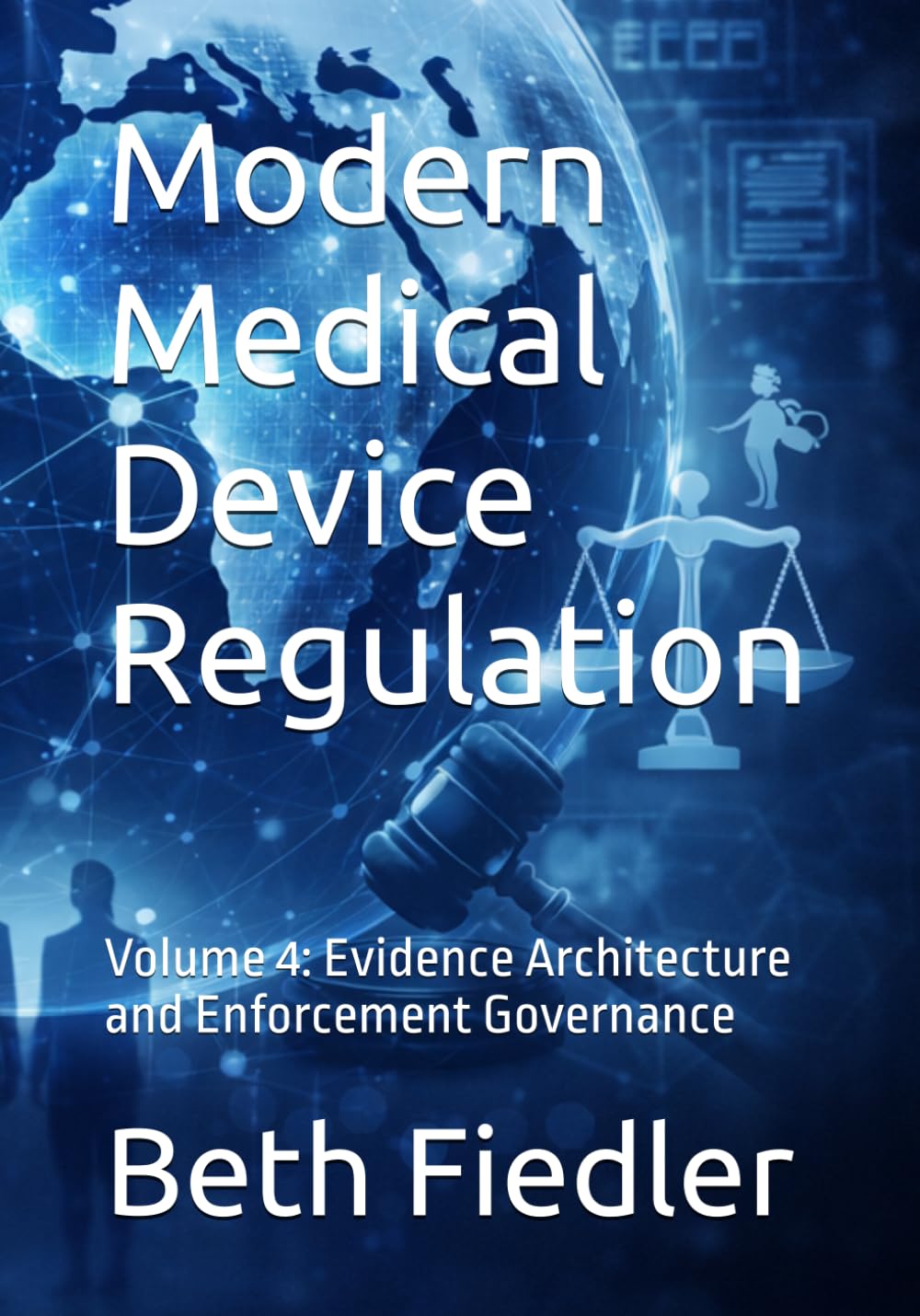 Modern Medical Device Regulation: Volume 4: Evidence Architecture and Enforcement Governance